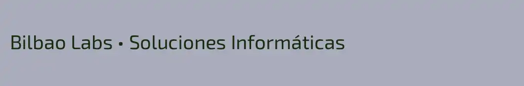 Bilbao Labs • Soluciones Informáticas